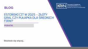 Estoński CIT w 2025 – złoty gral czy pułapka dla średnich firm?