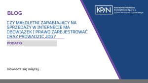 Czy małoletni zarabiający na sprzedaży w internecie ma obowiązek i prawo zarejestrować oraz prowadzić JDG?