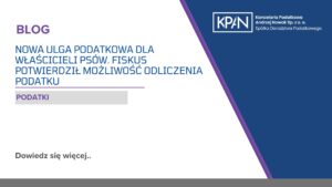 Nowa ulga podatkowa dla właścicieli psów. Fiskus potwierdził możliwość odliczenia podatku