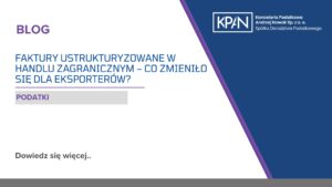 Faktury ustrukturyzowane w handlu zagranicznym – co zmieniło się dla eksporterów?