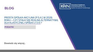 Prosta Spółka Akcyjna (P.S.A.) w 2026 roku – czy stała się realną alternatywą dla klasycznej spółki z o.o.?