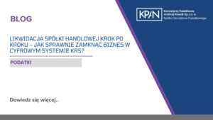 Likwidacja spółki handlowej krok po kroku – jak sprawnie zamknąć biznes w cyfrowym systemie KRS?