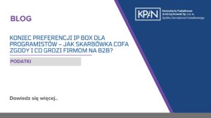 Koniec preferencji IP Box dla programistów – jak skarbówka cofa zgody i co grozi firmom na B2B?