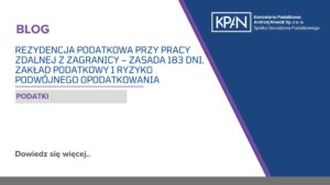 Rezydencja podatkowa przy pracy zdalnej z zagranicy – zasada 183 dni, zakład podatkowy i ryzyko podwójnego opodatkowania